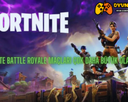 Fortnite Battle Royale Maçları Çok Daha Büyük Olabilirdi